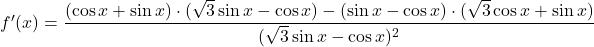 f'(x) =\dfrac{(\cos x+\sin x)\cdot (\sqrt{3}\sin x-\cos x)-(\sin x-\cos x)\cdot (\sqrt{3}\cos x+\sin x)}{(\sqrt{3}\sin x-\cos x)^2}