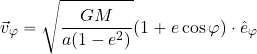 \begin{equation*} \vec{v}_\varphi= \sqrt{{{GM}\over {a(1-e^2)}}} (1+e \cos \varphi) \cdot \hat{e}_\varphi \end{equation*}