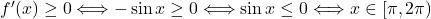 f'(x)\geq 0 \Longleftrightarrow -\sin x\geq 0 \Longleftrightarrow \sin x\leq 0 \Longleftrightarrow x\in [\pi, 2\pi)