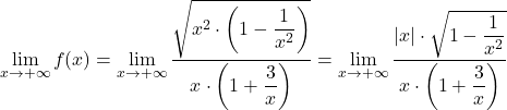 \[\lim_{x \to +\infty} f(x) &= \lim_{x \to +\infty} \dfrac{\sqrt{x^2\cdot \left(1-\dfrac{1}{x^2}\right)}}{x\cdot \left(1+\dfrac{3}{x}\right)}=\lim_{x \to +\infty} \dfrac{\lvert x\rvert\cdot \sqrt{1-\dfrac{1}{x^2}}}{x\cdot \left(1+\dfrac{3}{x}\right)}\]