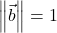 \norm{\vec{b}}=1