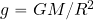 g=GM/R^2