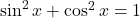 \sin^2 x+\cos^2 x=1