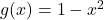 g(x)=1-x^2