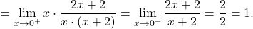 =\displaystyle \lim_{x \to 0^+} x\cdot \dfrac{2x+2}{x\cdot (x+2)}=\lim_{x \to 0^+} \dfrac{2x+2}{x+2}=\dfrac{2}{2}=1.