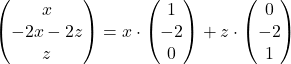 \begin{pmatrix} x \\ -2x-2z \\ z \end{pmatrix}=x\cdot\begin{pmatrix} 1 \\ -2 \\ 0 \end{pmatrix}+z\cdot\begin{pmatrix} 0 \\ -2 \\ 1 \end{pmatrix}