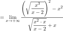 \[=\lim_{x \to +\infty} \dfrac{\left(\sqrt{\dfrac{x^3}{x-2}}\right)^2-x^2}{\sqrt{\dfrac{x^2\cdot x}{x-2}}+x}\]