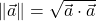 \norm{\vec{a}}=\sqrt{\vec{a}\cdot \vec{a}}