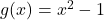 g(x)=x^2-1