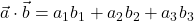 \vec{a}\cdot \vec{b}=a_1b_1+a_2b_2+a_3b_3