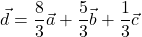 \vec{d}=\dfrac{8}{3}\vec{a}+\dfrac{5}{3}\vec{b}+\dfrac{1}{3}\vec{c}