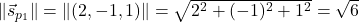 \norm{\vec{s}_{p_1}}=\norm{(2,-1,1)}=\sqrt{2^2+(-1)^2+1^2}=\sqrt{6}