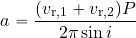 \begin{equation*} a= {{(v_{\rm r, 1}+v_{\rm r, 2})P}\over {2\pi \sin i}} \end{equation*}