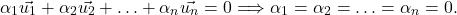 \[\alpha_1\vec{u_1}+\alpha_2\vec{u_2}+\ldots+\alpha_n\vec{u_n}=0\Longrightarrow \alpha_1 = \alpha_2 = \ldots = \alpha_n = 0.\]