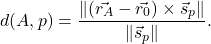 \begin{equation*} d(A, p)=\displaystyle\frac{\norm{(\vec{r_A}-\vec{r_0})\times \vec{s}_p}}{\norm{\vec{s}_p}}. \end{equation*}