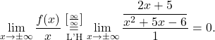 \[\lim_{x\to \pm\infty} \dfrac{f(x)}{x}\stackrel{\left[\frac{\infty}{\infty}\right]}{\underset{\text{L'H}}{=}} \lim_{x\to \pm\infty} \dfrac{\dfrac{2x+5}{x^2+5x-6}}{1}=0.\]