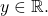 y\in\mathbb{R}.