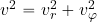 v^2=v^2_r+ v^2_\varphi