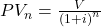 PV_{n}=\frac{V}{\left ( 1+i \right )^{n}}