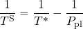 \begin{equation*} {1\over {T^{\rm S}}}={1\over {T^*}}-{1\over {P_{\rm pl}}} \end{equation*}