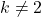 k\neq 2