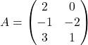 A=\begin{pmatrix} 2 & 0\\ -1 & -2\\ 3 & 1 \end{pmatrix}