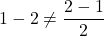 1-2\neq \dfrac{2-1}{2}