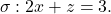 \[\sigma: 2x+z=3.\]