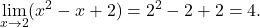 \displaystyle\lim_{x \to 2} (x^2 - x +2) = 2^2-2+2=4.