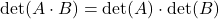 \det(A\cdot B) = \det(A) \cdot \det(B)