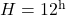 H = 12^{\rm h}