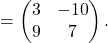 =\begin{pmatrix} 3&-10\\ 9&7\end{pmatrix}.