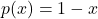 p(x)=1-x