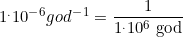 1^.10^-^6  { god^-^1}=\dfrac{1}{1^.10^6  \mbox{ god}}