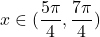 x\in (\dfrac{5\pi}{4}, \dfrac{7\pi}{4})