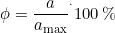 \phi=\dfrac{a}{a_{\text{max}}}^. 100\,\%