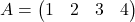 A=\begin{pmatrix} 1 & 2 & 3 & 4 \end{pmatrix}