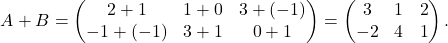 \[A+B=\begin{pmatrix} 2+1& 1+0& 3+(-1)\\ -1+(-1)& 3+1& 0+1 \end{pmatrix}=\begin{pmatrix} 3& 1& 2\\ -2& 4& 1\end{pmatrix}.\]