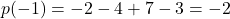 p(-1) = -2-4+7-3 = -2