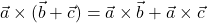 \vec{a}\times (\vec{b}+\vec{c})=\vec{a}\times \vec{b}+\vec{a}\times \vec{c}