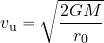 \begin{equation*} v_{\rm u}= \sqrt{{2GM}\over {r_0}} \end{equation*}