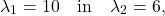 \[ \lambda_1=10\quad\textup{in}\quad\lambda_2=6, \]
