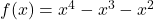 f(x)=x^4-x^3-x^2