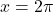 x=2\pi