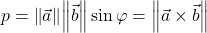 p=\norm{\vec{a}}\norm{\vec{b}}\sin\varphi=\norm{\vec{a}\times\vec{b}}