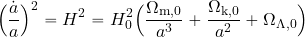 \begin{equation*} \Bigl({{\dot{a}}\over a}\Bigr)^2=H^2=H_0^2\Bigl({{{\Omega_{\rm m,0}}\over{a^3}}+{{\Omega_{\rm k,0}}\over {a^2}} + \Omega_{\rm \Lambda,0} }\Bigr) \end{equation*}