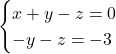 \[\begin{cases}x+y-z=0\\ -y-z=-3\end{cases}\]