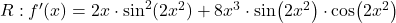 R: f'(x) = 2x\cdot \sin^2(2x^2) + {8x^3 \cdot \sin(2x^2)\cdot \cos(2x^2)}