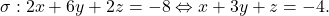 \[\sigma: 2x+6y+2z=-8 \Leftrightarrow x+3y+z=-4.\]