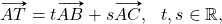 \[\vv{AT}=t \vv{AB}+ s\vv{AC}, \ \ t,s\in\mathbb{R},\]